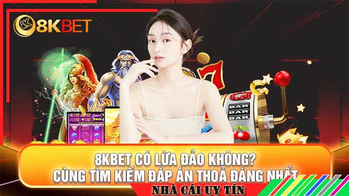 Tin đồn việc 8kbet lừa đảo